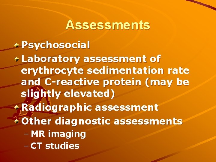 Assessments Psychosocial Laboratory assessment of erythrocyte sedimentation rate and C-reactive protein (may be slightly