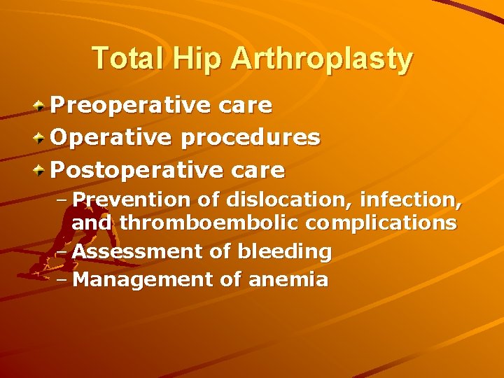 Total Hip Arthroplasty Preoperative care Operative procedures Postoperative care – Prevention of dislocation, infection,