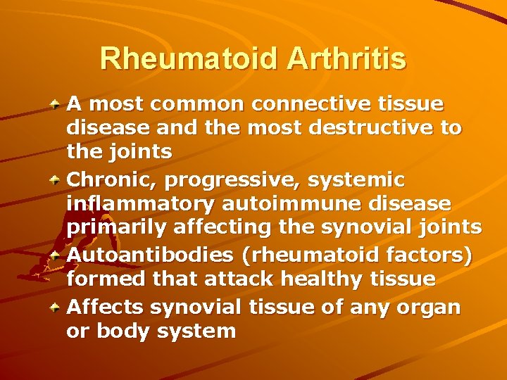 Rheumatoid Arthritis A most common connective tissue disease and the most destructive to the