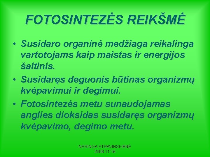 FOTOSINTEZĖS REIKŠMĖ • Susidaro organinė medžiaga reikalinga vartotojams kaip maistas ir energijos šaltinis. •