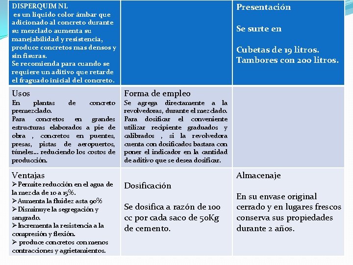 Presentación DISPERQUIM NL es un liquido color ámbar que adicionado al concreto durante su Presentación DISPERQUIM NL es un liquido color ámbar que adicionado al concreto durante su