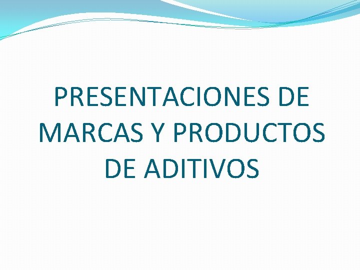 PRESENTACIONES DE MARCAS Y PRODUCTOS DE ADITIVOS PRESENTACIONES DE MARCAS Y PRODUCTOS DE ADITIVOS