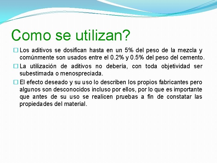 Como se utilizan? � Los aditivos se dosifican hasta en un 5% del peso Como se utilizan? � Los aditivos se dosifican hasta en un 5% del peso