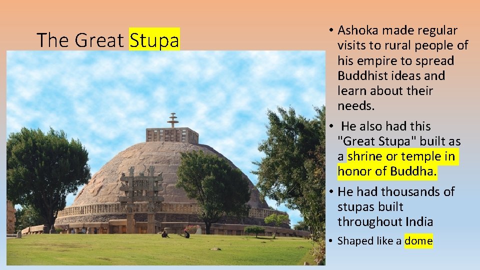 The Great Stupa • Ashoka made regular visits to rural people of his empire
