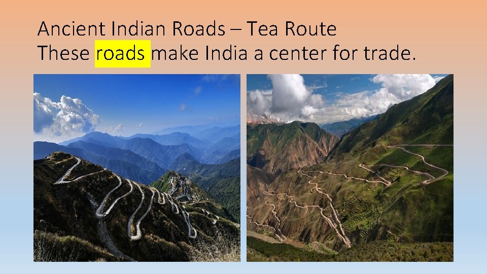 Ancient Indian Roads – Tea Route These roads make India a center for trade.