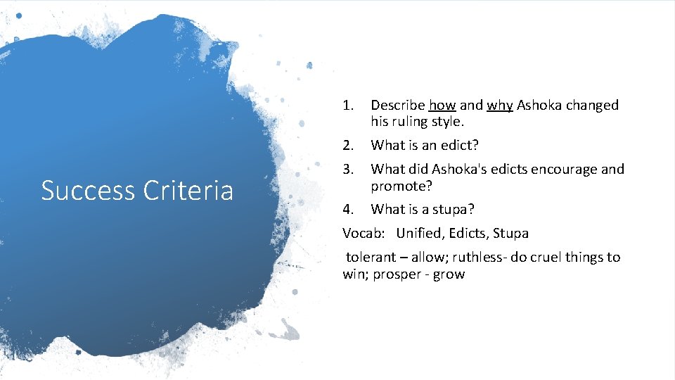 Success Criteria 1. Describe how and why Ashoka changed his ruling style. 2. What