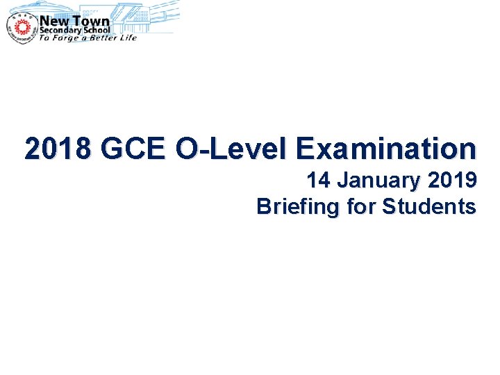 2018 GCE O-Level Examination 14 January 2019 Briefing for Students 