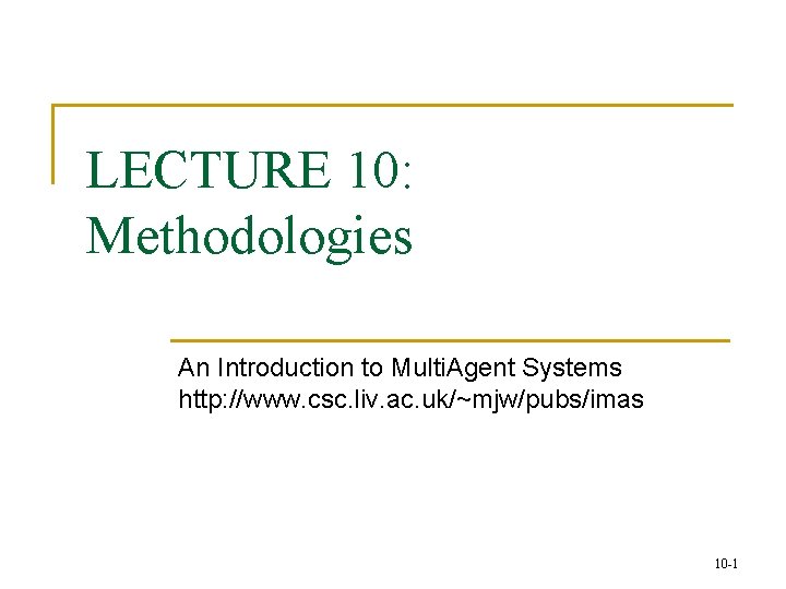 LECTURE 10: Methodologies An Introduction to Multi. Agent Systems http: //www. csc. liv. ac.