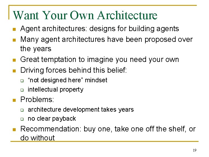 Want Your Own Architecture n n Agent architectures: designs for building agents Many agent