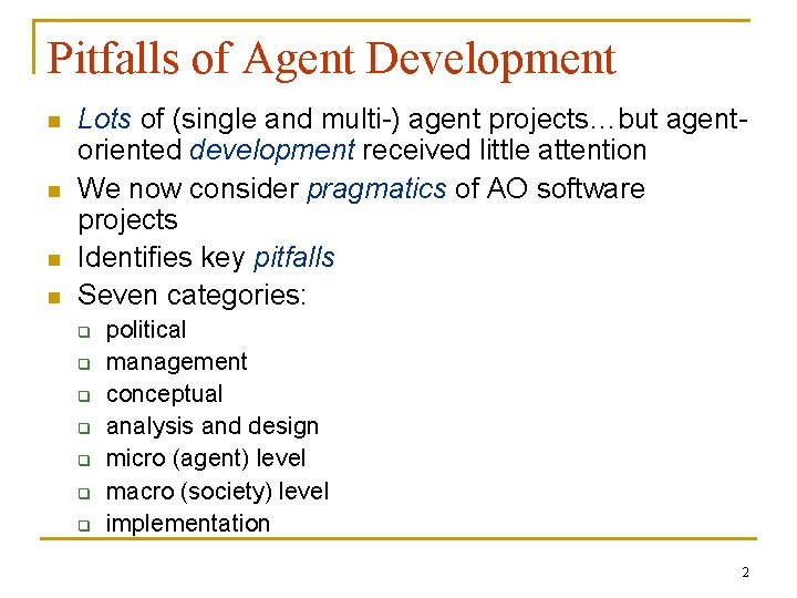 Pitfalls of Agent Development n n Lots of (single and multi-) agent projects…but agentoriented