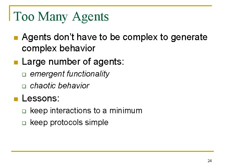 Too Many Agents n n Agents don’t have to be complex to generate complex