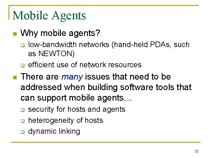 Mobile Agents n Why mobile agents? q q n low-bandwidth networks (hand-held PDAs, such