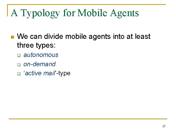 A Typology for Mobile Agents n We can divide mobile agents into at least