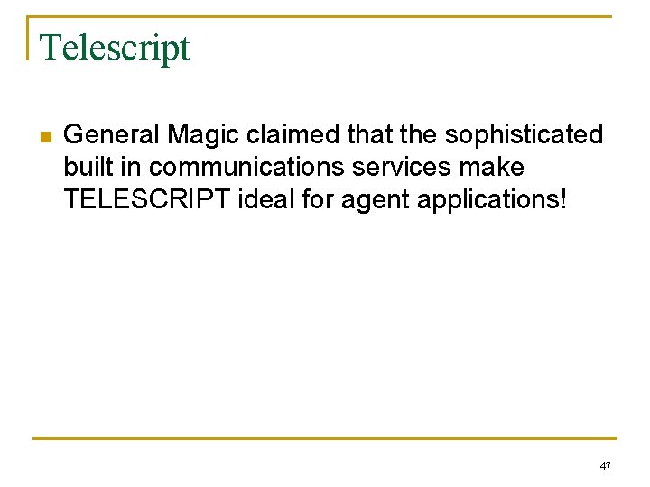 Telescript n General Magic claimed that the sophisticated built in communications services make TELESCRIPT