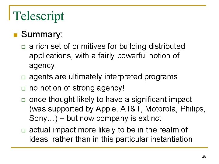 Telescript n Summary: q q q a rich set of primitives for building distributed