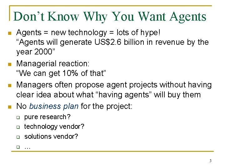 Don’t Know Why You Want Agents n n Agents = new technology = lots