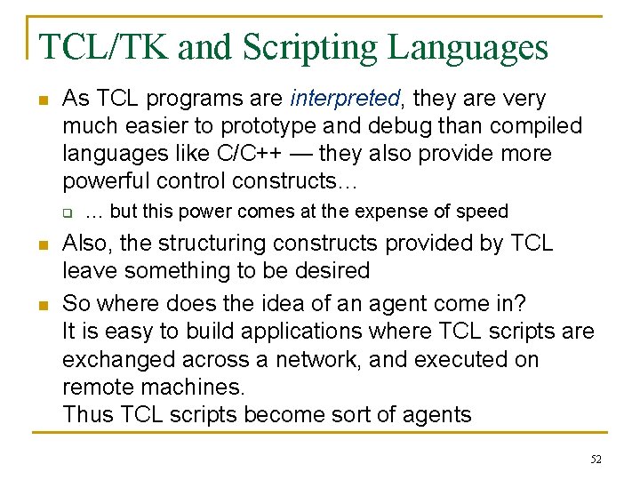 TCL/TK and Scripting Languages n As TCL programs are interpreted, they are very much