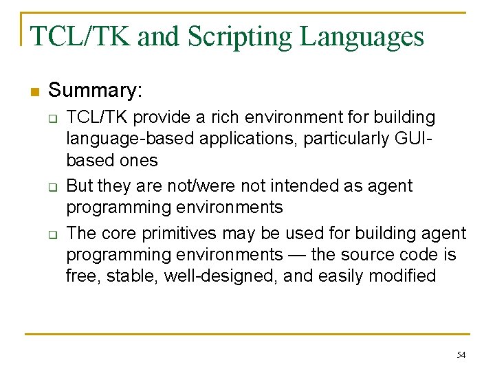 TCL/TK and Scripting Languages n Summary: q q q TCL/TK provide a rich environment