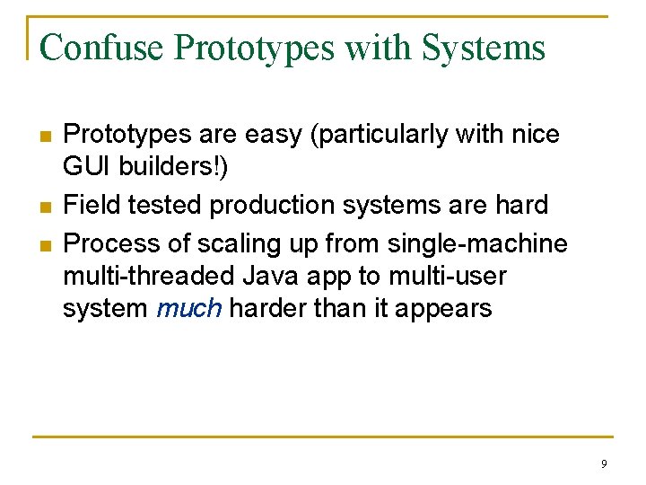 Confuse Prototypes with Systems n n n Prototypes are easy (particularly with nice GUI