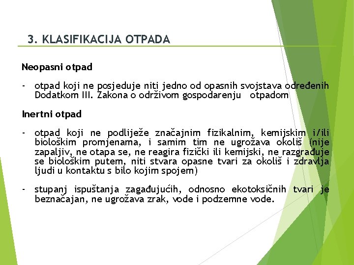 3. KLASIFIKACIJA OTPADA Neopasni otpad - otpad koji ne posjeduje niti jedno od opasnih