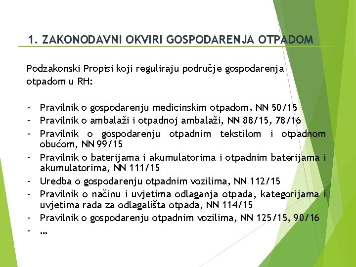 1. ZAKONODAVNI OKVIRI GOSPODARENJA OTPADOM Podzakonski Propisi koji reguliraju područje gospodarenja otpadom u RH: