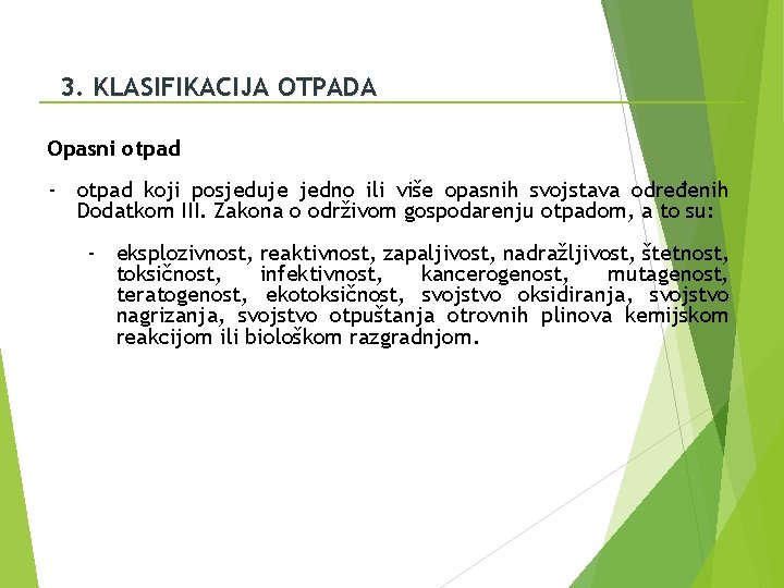 3. KLASIFIKACIJA OTPADA Opasni otpad - otpad koji posjeduje jedno ili više opasnih svojstava