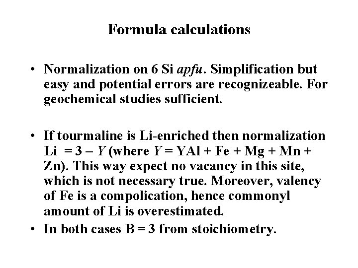 Formula calculations • Normalization on 6 Si apfu. Simplification but easy and potential errors