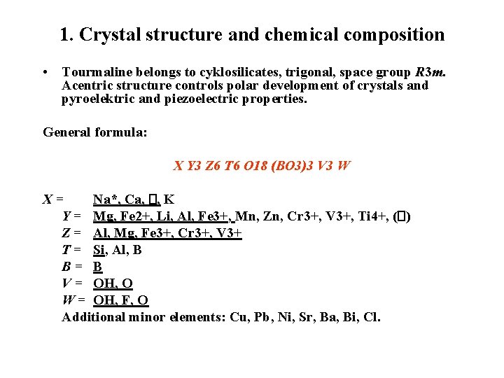 1. Crystal structure and chemical composition • Tourmaline belongs to cyklosilicates, trigonal, space group