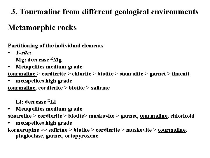 3. Tourmaline from different geological environments Metamorphic rocks Partitioning of the individual elements •