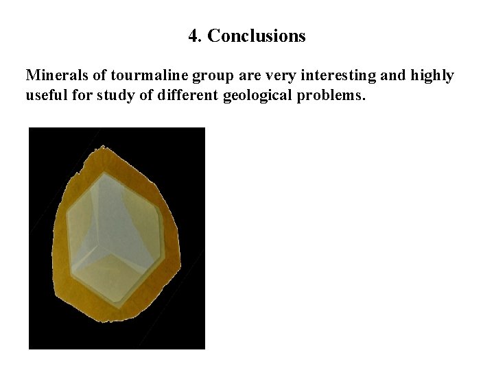 4. Conclusions Minerals of tourmaline group are very interesting and highly useful for study