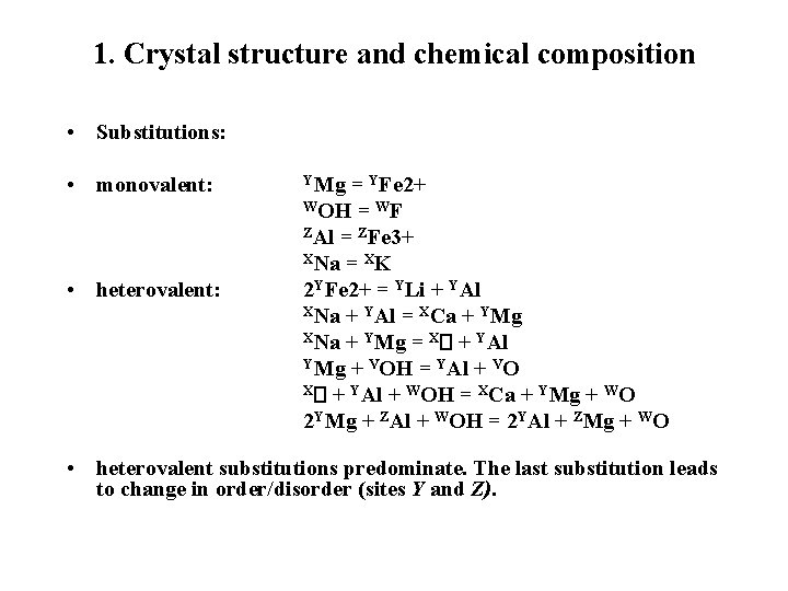 1. Crystal structure and chemical composition • Substitutions: • monovalent: YMg = YFe 2+