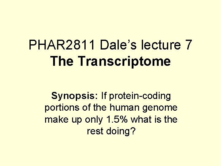 PHAR 2811 Dale’s lecture 7 The Transcriptome Synopsis: If protein-coding portions of the human