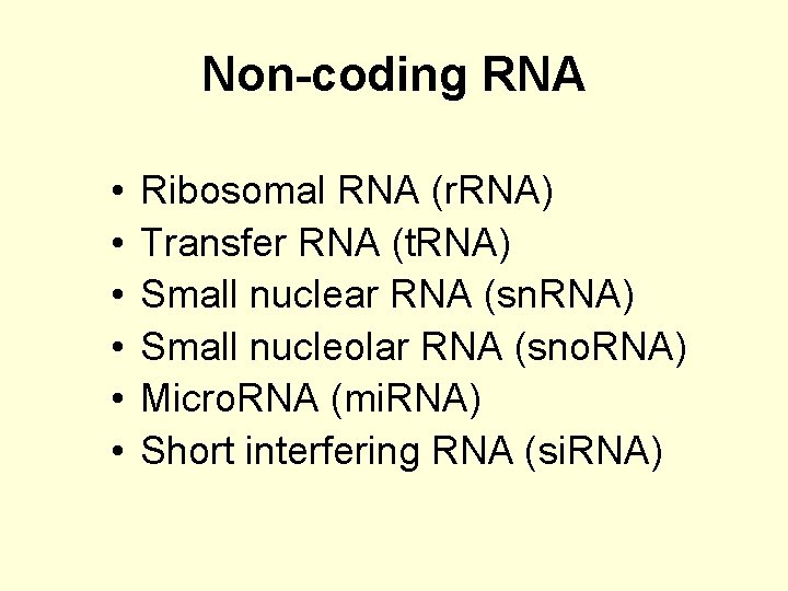 Non-coding RNA • • • Ribosomal RNA (r. RNA) Transfer RNA (t. RNA) Small