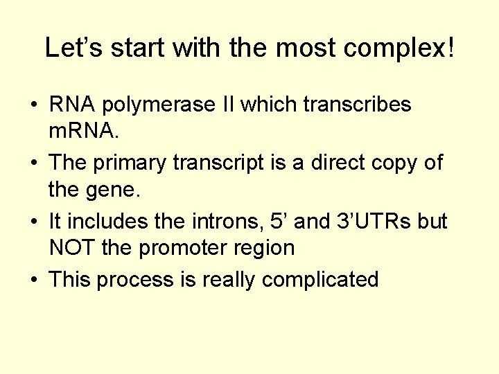 Let’s start with the most complex! • RNA polymerase II which transcribes m. RNA.