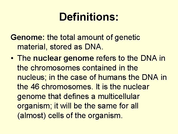 Definitions: Genome: the total amount of genetic material, stored as DNA. • The nuclear