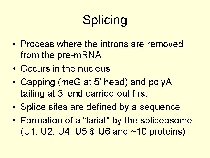 Splicing • Process where the introns are removed from the pre-m. RNA • Occurs