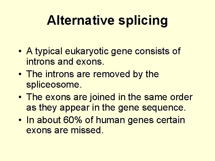 Alternative splicing • A typical eukaryotic gene consists of introns and exons. • The
