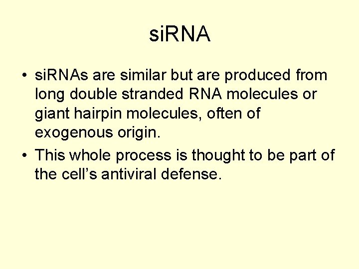 si. RNA • si. RNAs are similar but are produced from long double stranded