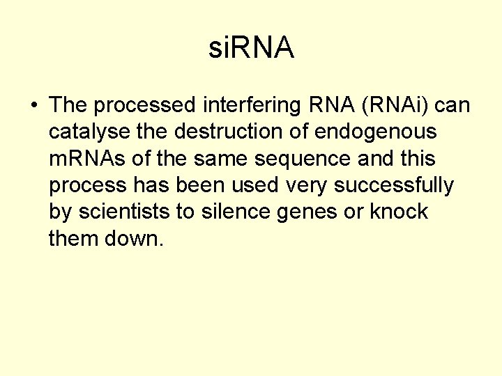 si. RNA • The processed interfering RNA (RNAi) can catalyse the destruction of endogenous