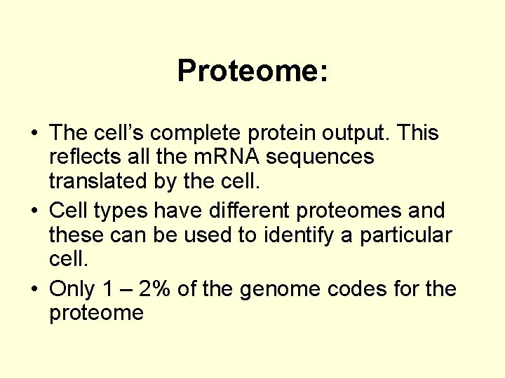 Proteome: • The cell’s complete protein output. This reflects all the m. RNA sequences