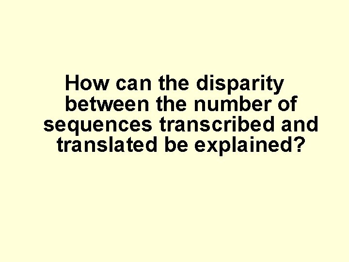 How can the disparity between the number of sequences transcribed and translated be explained?