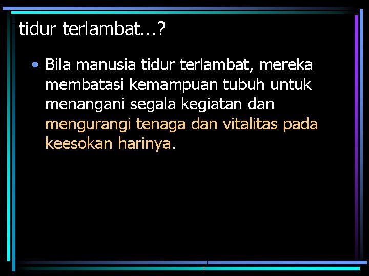 tidur terlambat. . . ? • Bila manusia tidur terlambat, mereka membatasi kemampuan tubuh