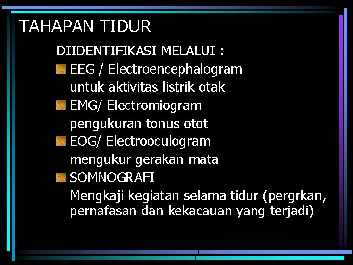 TAHAPAN TIDUR DIIDENTIFIKASI MELALUI : EEG / Electroencephalogram untuk aktivitas listrik otak EMG/ Electromiogram