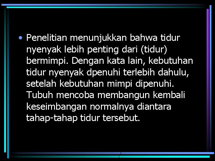  • Penelitian menunjukkan bahwa tidur nyenyak lebih penting dari (tidur) bermimpi. Dengan kata