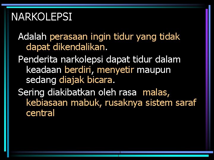 NARKOLEPSI Adalah perasaan ingin tidur yang tidak dapat dikendalikan. Penderita narkolepsi dapat tidur dalam