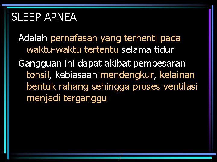 SLEEP APNEA Adalah pernafasan yang terhenti pada waktu-waktu tertentu selama tidur Gangguan ini dapat