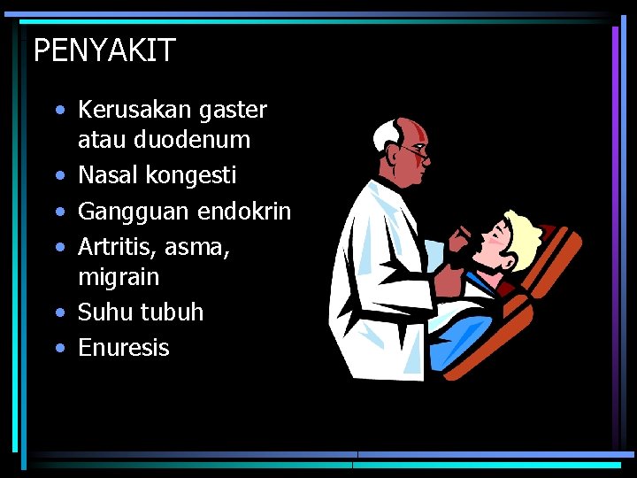 PENYAKIT • Kerusakan gaster atau duodenum • Nasal kongesti • Gangguan endokrin • Artritis,