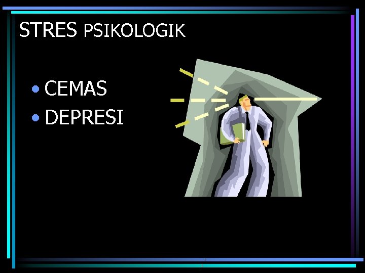 STRES PSIKOLOGIK • CEMAS • DEPRESI 