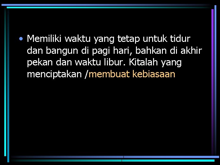  • Memiliki waktu yang tetap untuk tidur dan bangun di pagi hari, bahkan