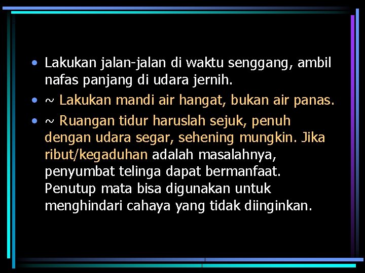  • Lakukan jalan-jalan di waktu senggang, ambil nafas panjang di udara jernih. •